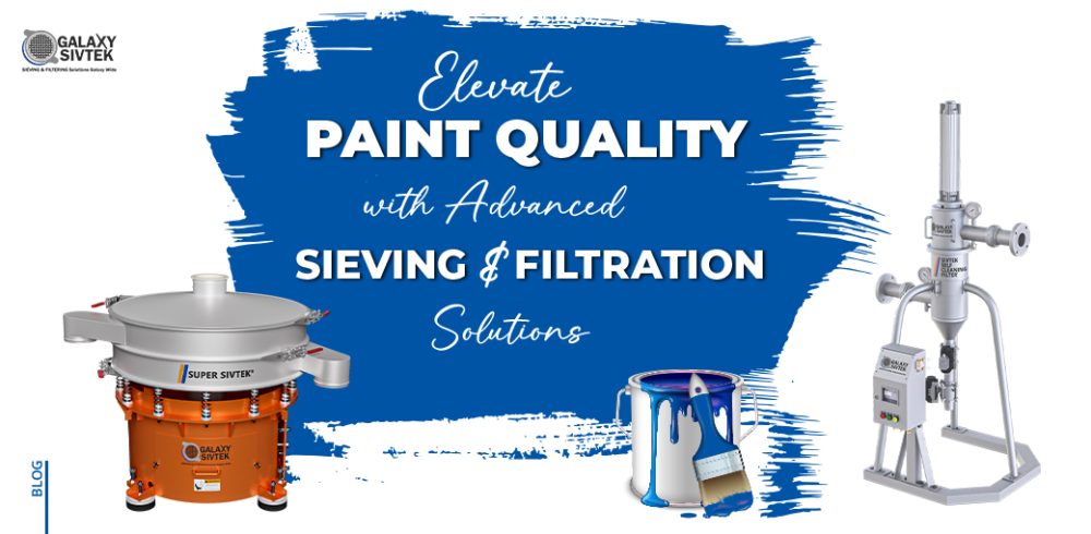 Paint Quality with Advanced Sieving & Filtration Solutions